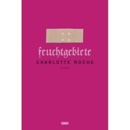 Die Feuchtgebiete der Charlotte Roche